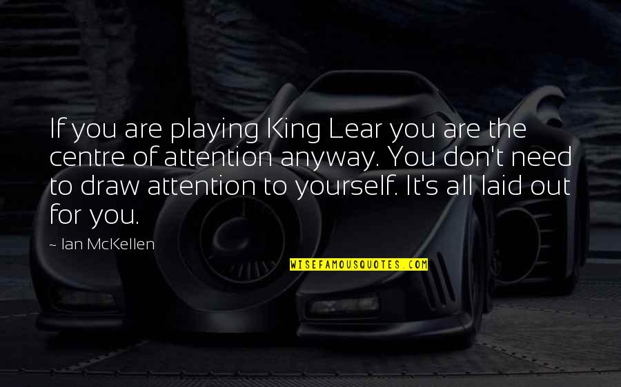 Centre Quotes By Ian McKellen: If you are playing King Lear you are