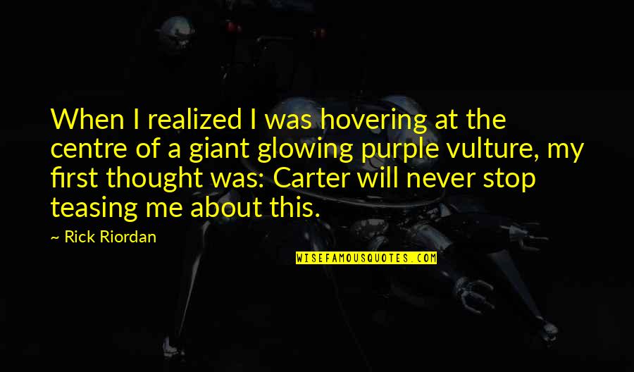 Centre Quotes By Rick Riordan: When I realized I was hovering at the