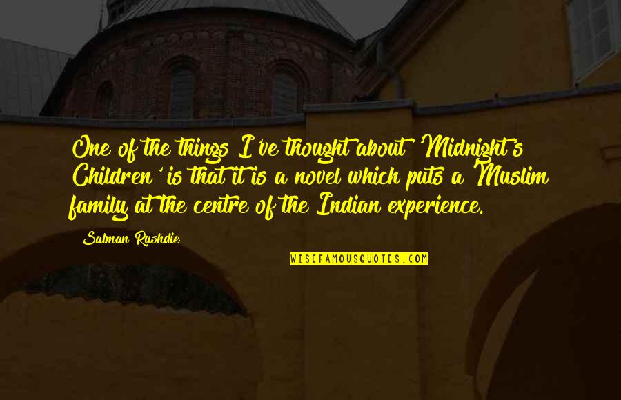 Centre Quotes By Salman Rushdie: One of the things I've thought about 'Midnight's