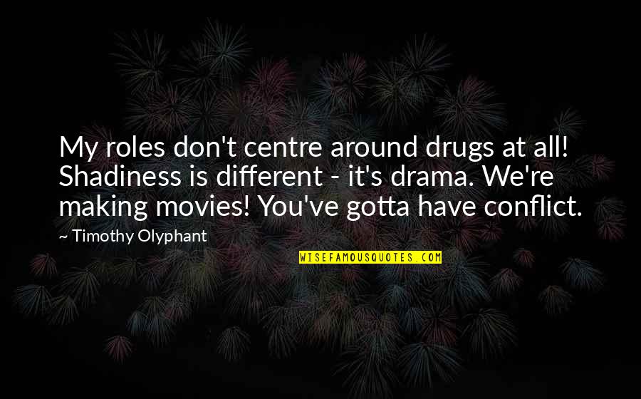 Centre Quotes By Timothy Olyphant: My roles don't centre around drugs at all!