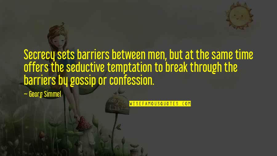 Centrealtech Quotes By Georg Simmel: Secrecy sets barriers between men, but at the