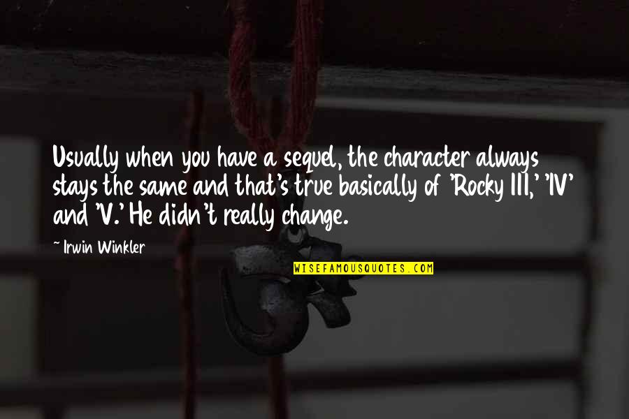 Centrednes Quotes By Irwin Winkler: Usually when you have a sequel, the character Centrednes Quotes By Irwin Winkler: Usually when you have a sequel, the character