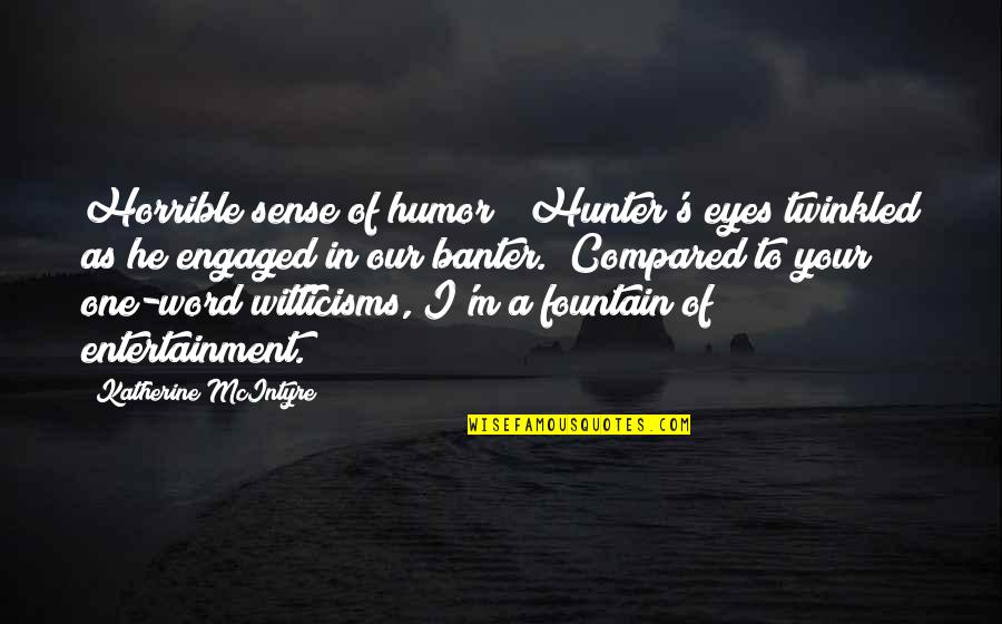 Centrepiece Quotes By Katherine McIntyre: Horrible sense of humor?" Hunter's eyes twinkled as