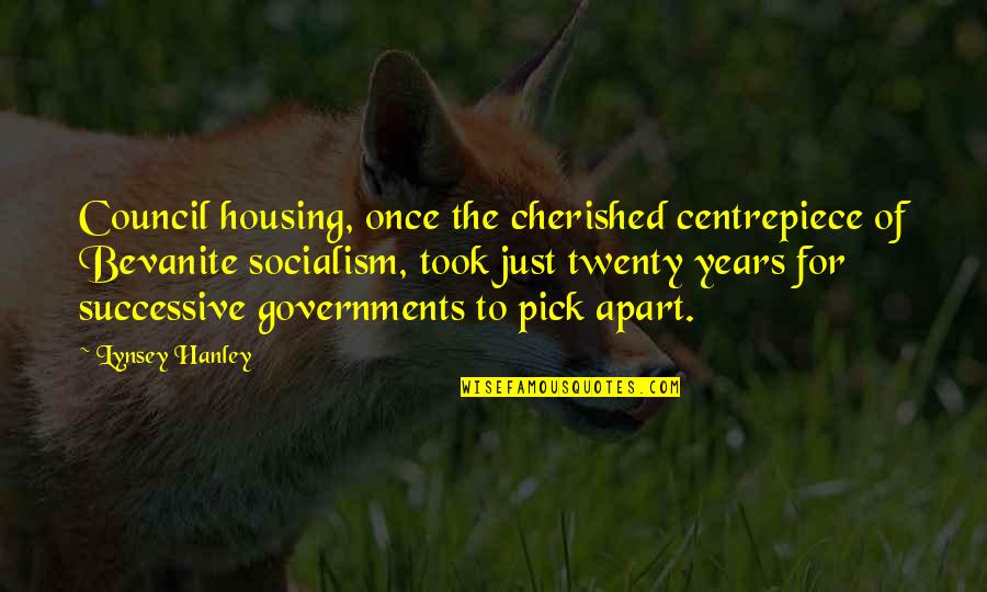 Centrepiece Quotes By Lynsey Hanley: Council housing, once the cherished centrepiece of Bevanite