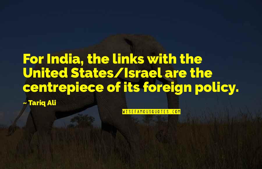 Centrepiece Quotes By Tariq Ali: For India, the links with the United States/Israel