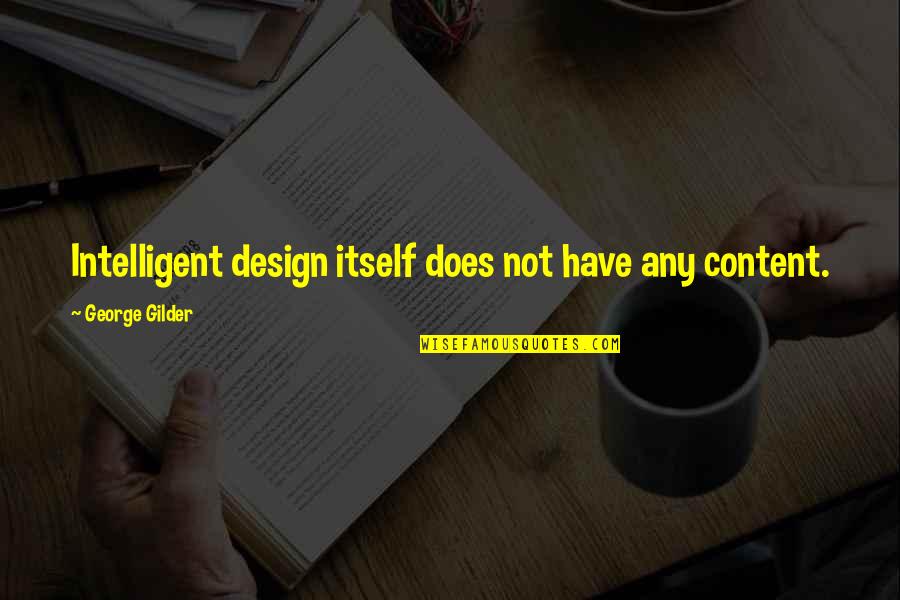 Centric Brands Quotes By George Gilder: Intelligent design itself does not have any content.