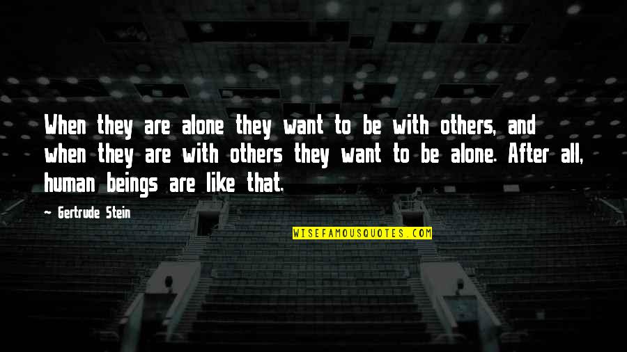 Centric Health Quotes By Gertrude Stein: When they are alone they want to be