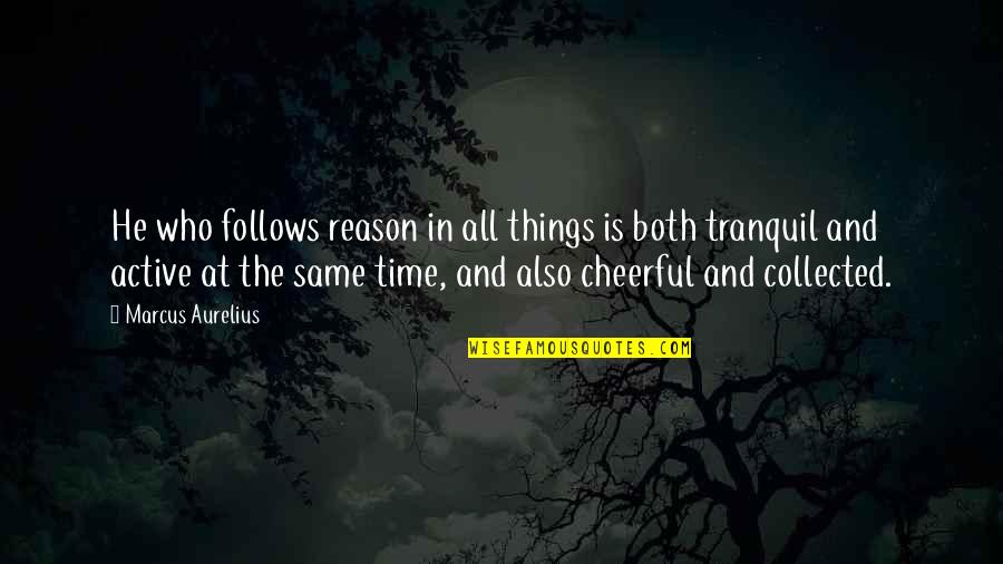 Centric Health Quotes By Marcus Aurelius: He who follows reason in all things is Centric Health Quotes By Marcus Aurelius: He who follows reason in all things is