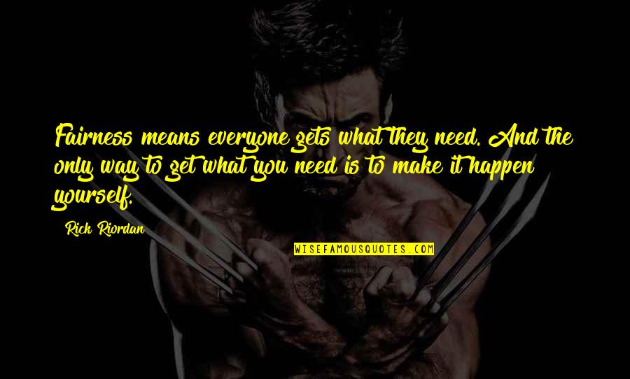 Centrifugal Pump Quotes By Rick Riordan: Fairness means everyone gets what they need. And