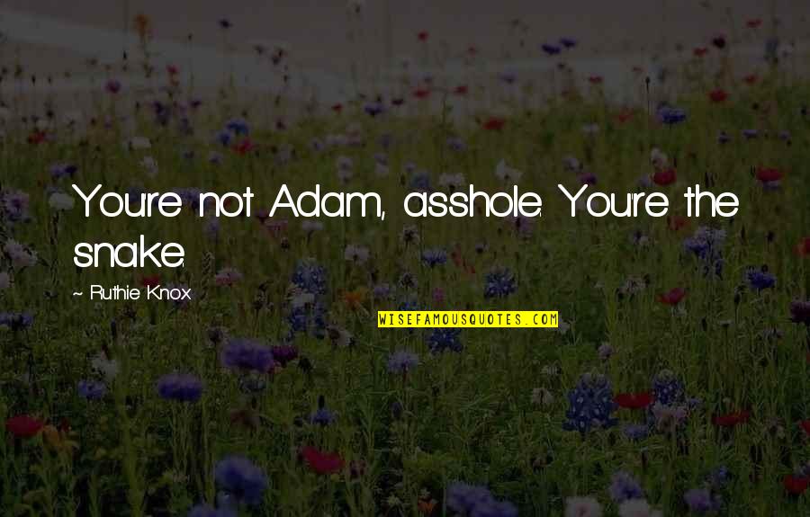 Centrifugal Pump Quotes By Ruthie Knox: You're not Adam, asshole. You're the snake.