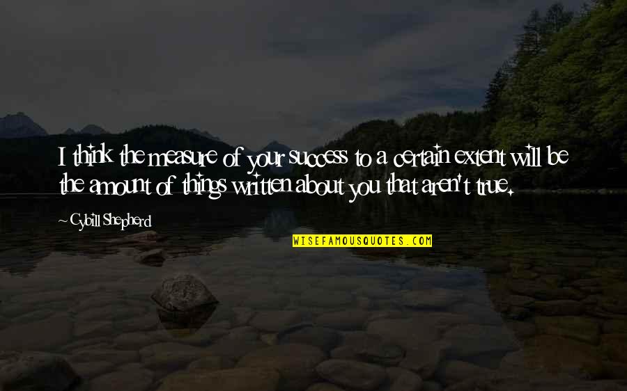 Centrifugal Quotes By Cybill Shepherd: I think the measure of your success to Centrifugal Quotes By Cybill Shepherd: I think the measure of your success to