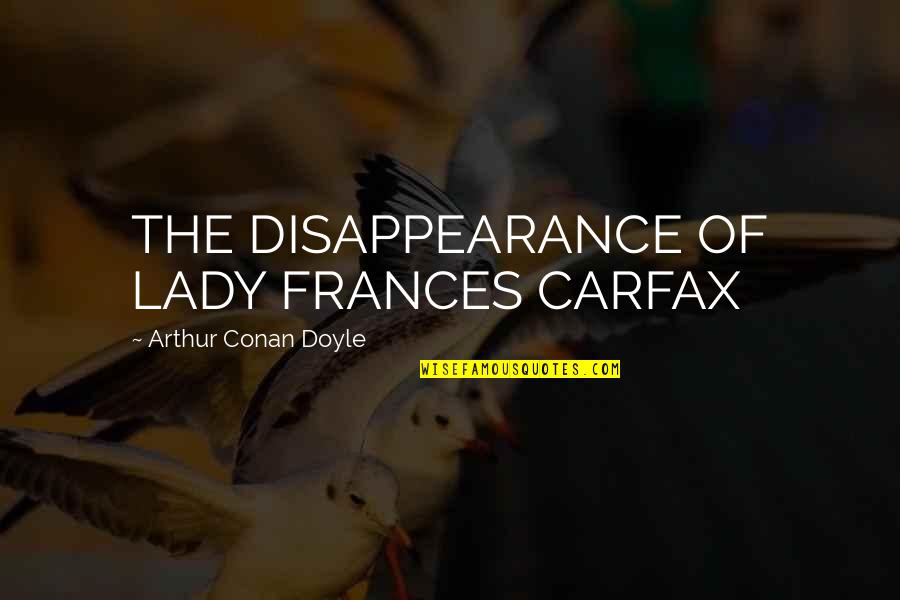 Centrifuges Nuclear Quotes By Arthur Conan Doyle: THE DISAPPEARANCE OF LADY FRANCES CARFAX Centrifuges Nuclear Quotes By Arthur Conan Doyle: THE DISAPPEARANCE OF LADY FRANCES CARFAX