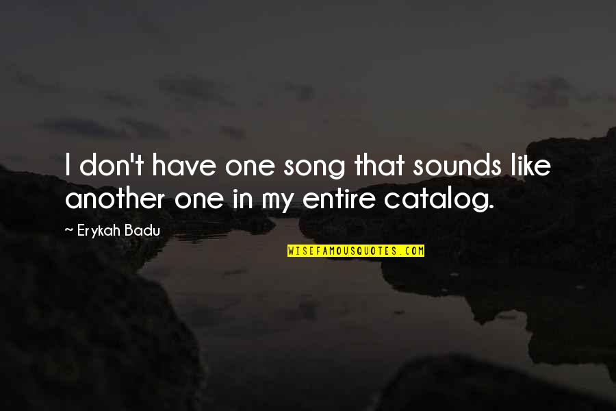 Centrifuges Nuclear Quotes By Erykah Badu: I don't have one song that sounds like
