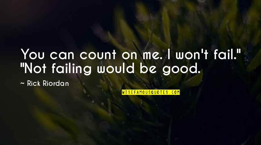 Centrifuges Nuclear Quotes By Rick Riordan: You can count on me. I won't fail."