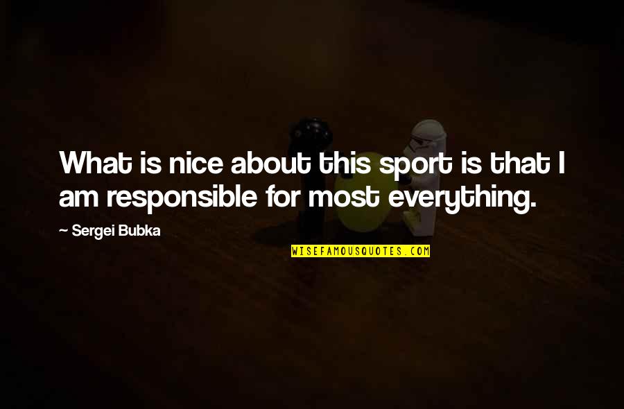 Centrifuges Un Limited Quotes By Sergei Bubka: What is nice about this sport is that