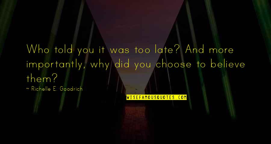 Centrism Toilet Quotes By Richelle E. Goodrich: Who told you it was too late? And Centrism Toilet Quotes By Richelle E. Goodrich: Who told you it was too late? And