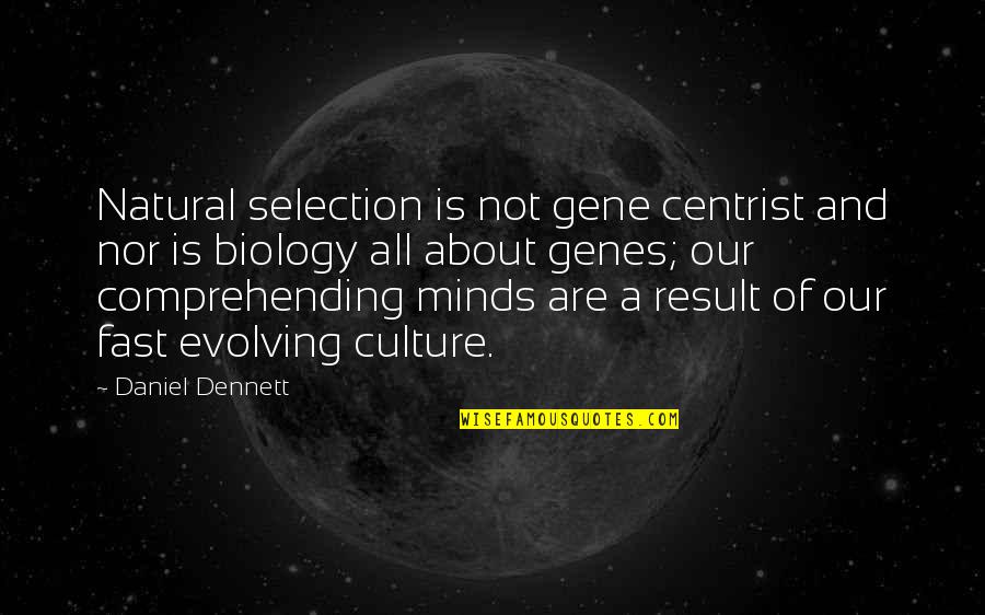 Centrist Quotes By Daniel Dennett: Natural selection is not gene centrist and nor