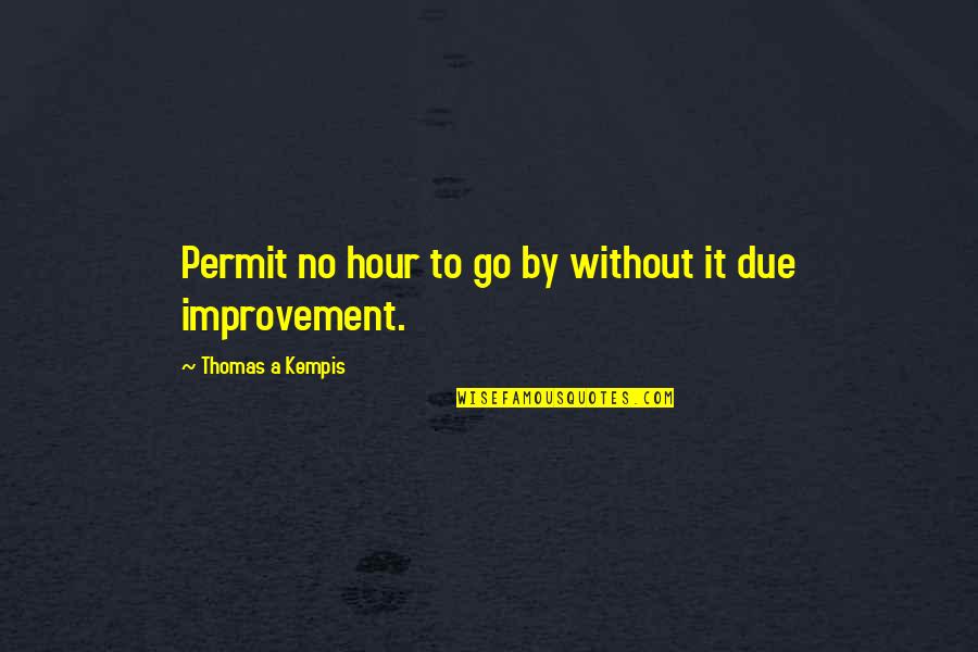 Centrist Quotes By Thomas A Kempis: Permit no hour to go by without it