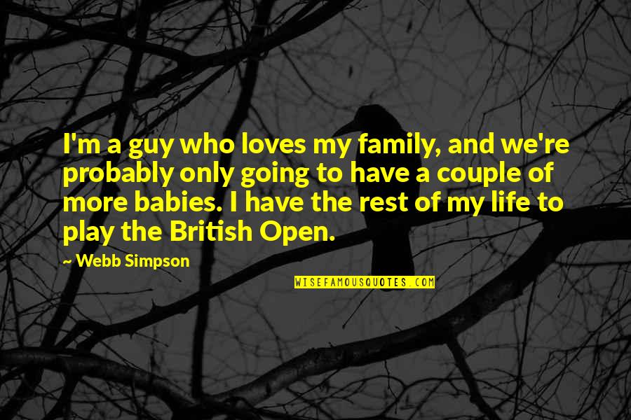Centrone And Shrader Quotes By Webb Simpson: I'm a guy who loves my family, and Centrone And Shrader Quotes By Webb Simpson: I'm a guy who loves my family, and