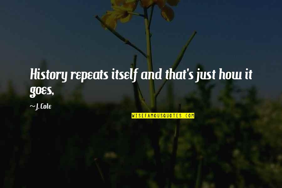 Centruies Quotes By J. Cole: History repeats itself and that's just how it