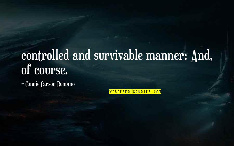 Centum Wealth Quotes By Connie Carson-Romano: controlled and survivable manner: And, of course,