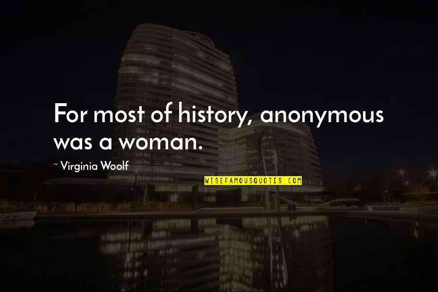 Centures Quotes By Virginia Woolf: For most of history, anonymous was a woman.