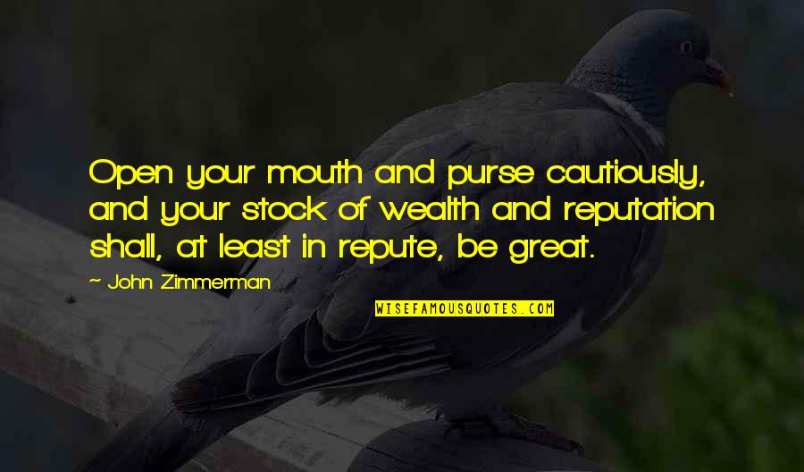 Centuria Quotes By John Zimmerman: Open your mouth and purse cautiously, and your Centuria Quotes By John Zimmerman: Open your mouth and purse cautiously, and your