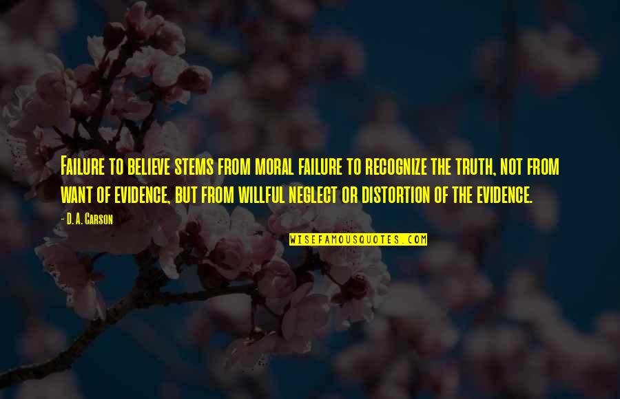 Centurie Quotes By D. A. Carson: Failure to believe stems from moral failure to