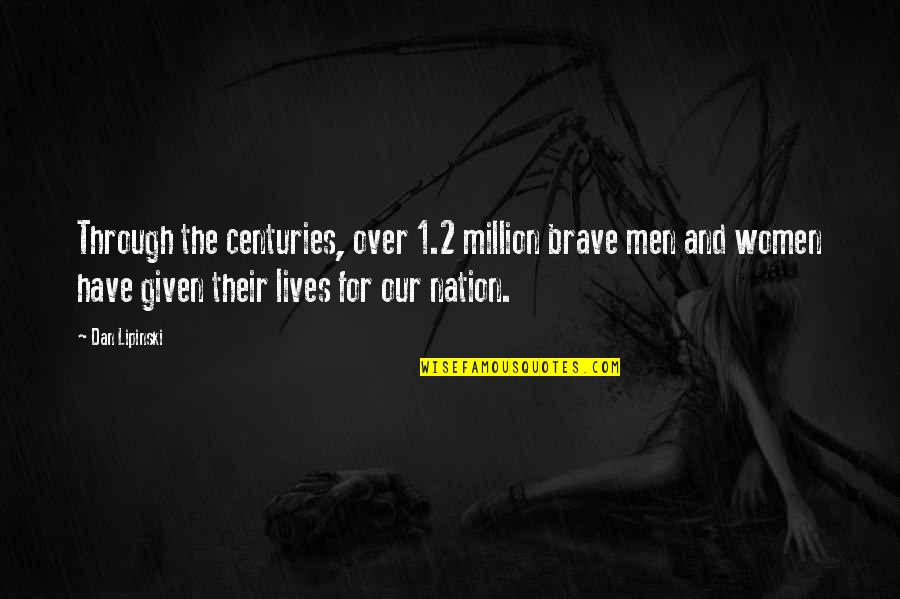 Centuries Best Quotes By Dan Lipinski: Through the centuries, over 1.2 million brave men Centuries Best Quotes By Dan Lipinski: Through the centuries, over 1.2 million brave men