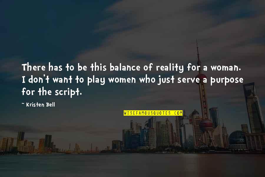 Centuries Of Meditations Quotes By Kristen Bell: There has to be this balance of reality Centuries Of Meditations Quotes By Kristen Bell: There has to be this balance of reality