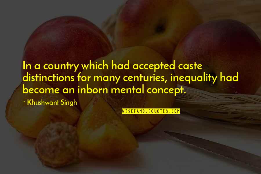 Centuries Quotes By Khushwant Singh: In a country which had accepted caste distinctions Centuries Quotes By Khushwant Singh: In a country which had accepted caste distinctions