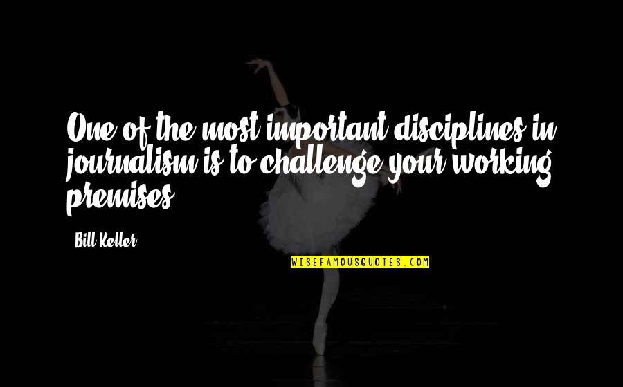 Centurion 2010 Quotes By Bill Keller: One of the most important disciplines in journalism Centurion 2010 Quotes By Bill Keller: One of the most important disciplines in journalism