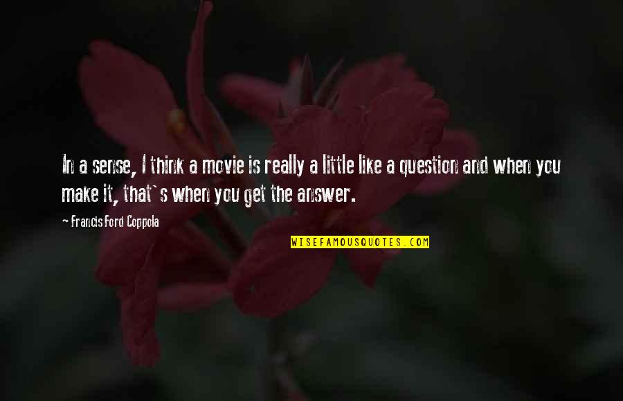 Centurion Quotes By Francis Ford Coppola: In a sense, I think a movie is Centurion Quotes By Francis Ford Coppola: In a sense, I think a movie is
