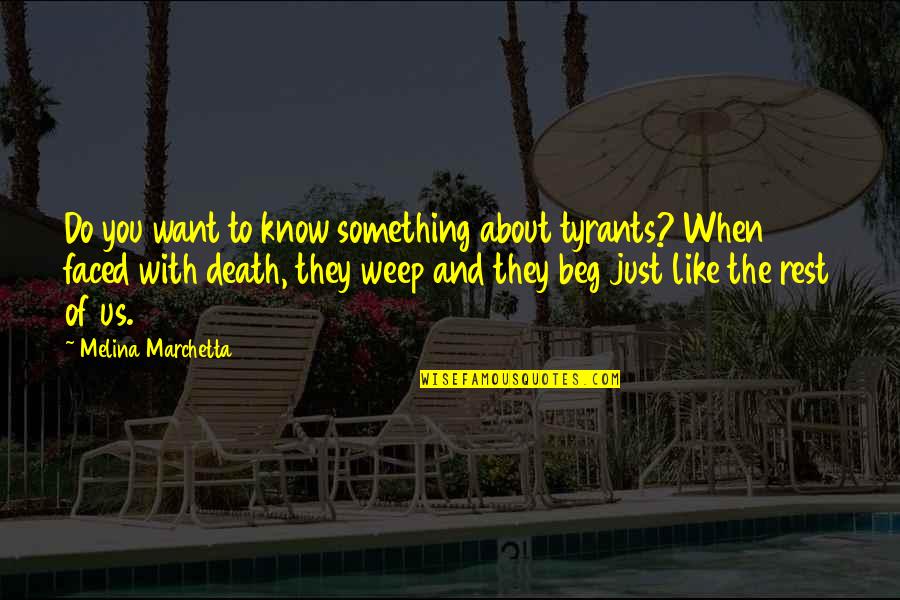 Centurions Assemble Quotes By Melina Marchetta: Do you want to know something about tyrants?