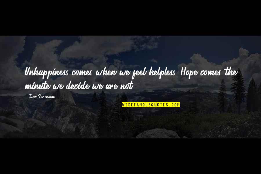 Century 21 Department Store Quotes By Toni Sorenson: Unhappiness comes when we feel helpless. Hope comes