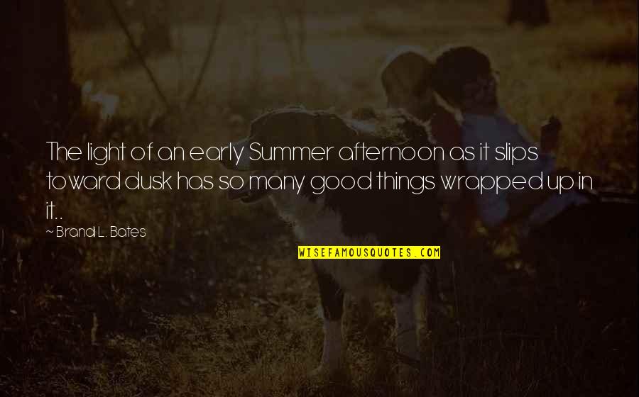Century Is 10 Quotes By Brandi L. Bates: The light of an early Summer afternoon as Century Is 10 Quotes By Brandi L. Bates: The light of an early Summer afternoon as
