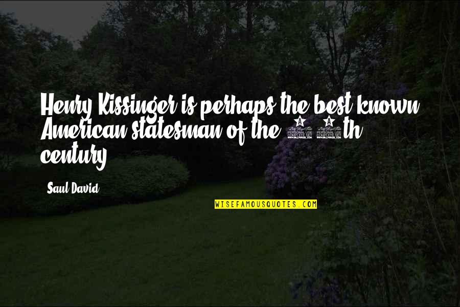 Century Is Quotes By Saul David: Henry Kissinger is perhaps the best-known American statesman