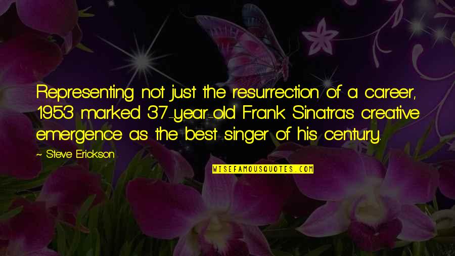 Century Old Quotes By Steve Erickson: Representing not just the resurrection of a career,