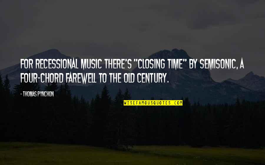 Century Old Quotes By Thomas Pynchon: For recessional music there's "Closing Time" by Semisonic,