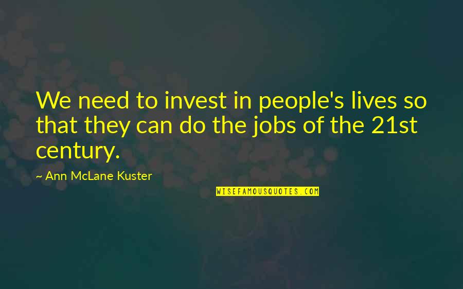Century People Quotes By Ann McLane Kuster: We need to invest in people's lives so
