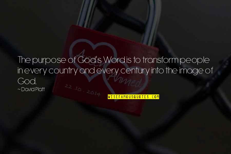 Century People Quotes By David Platt: The purpose of God's Word is to transform
