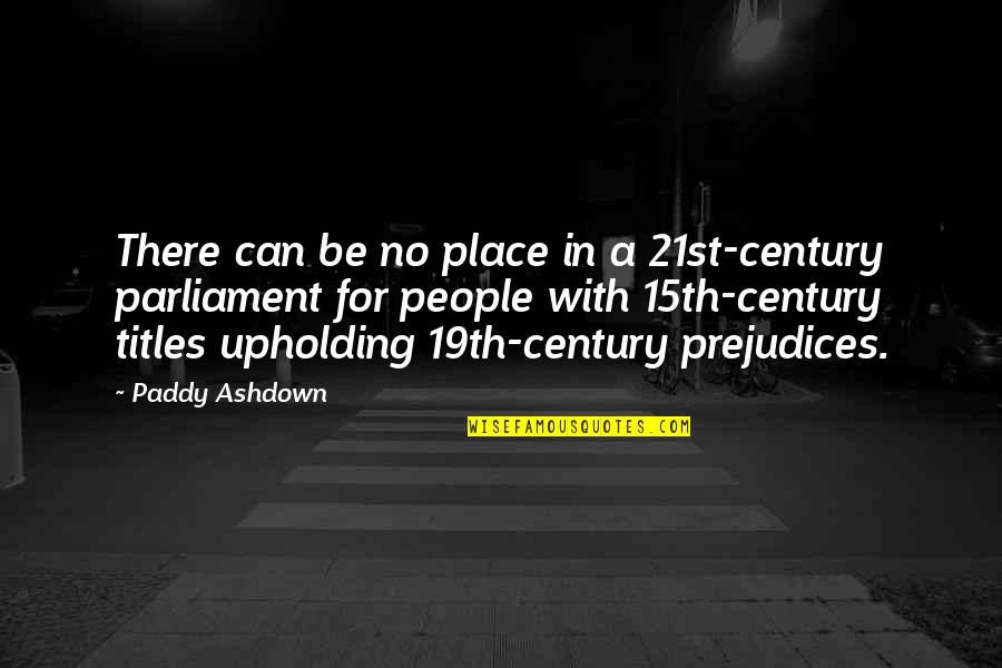 Century People Quotes By Paddy Ashdown: There can be no place in a 21st-century