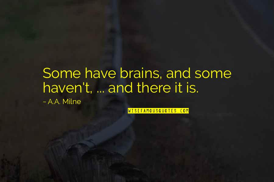 Century People Search Quotes By A.A. Milne: Some have brains, and some haven't, ... and
