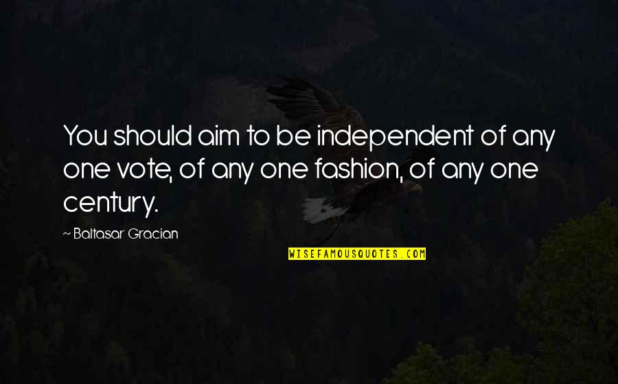 Century Quotes By Baltasar Gracian: You should aim to be independent of any
