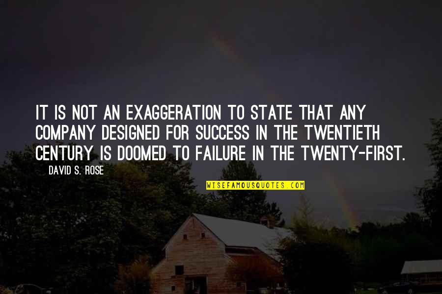 Century Quotes By David S. Rose: it is not an exaggeration to state that