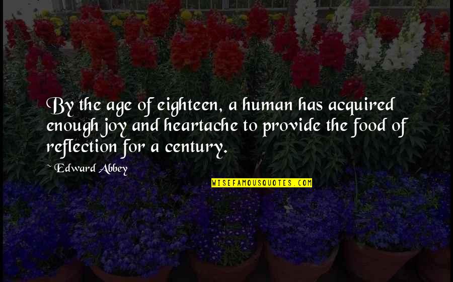 Century Quotes By Edward Abbey: By the age of eighteen, a human has