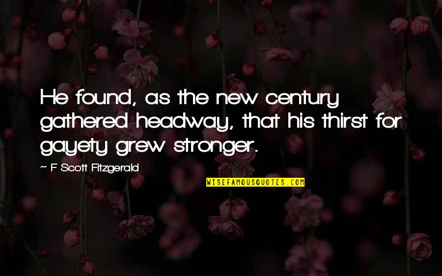 Century Quotes By F Scott Fitzgerald: He found, as the new century gathered headway,