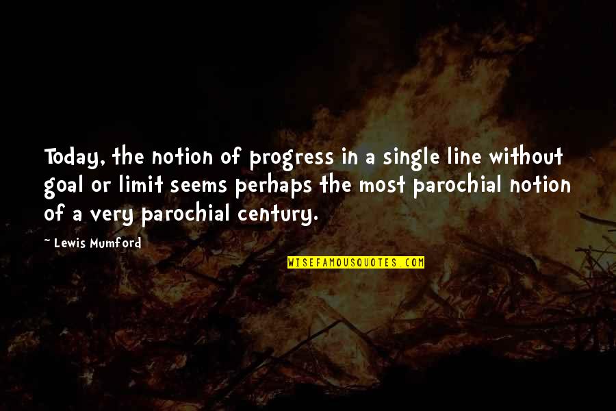 Century Quotes By Lewis Mumford: Today, the notion of progress in a single