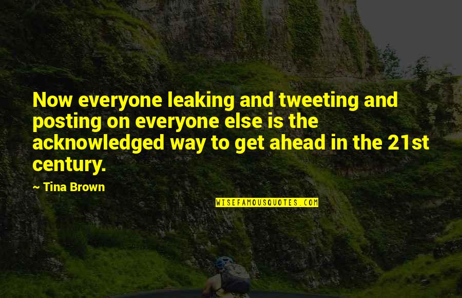 Century Quotes By Tina Brown: Now everyone leaking and tweeting and posting on