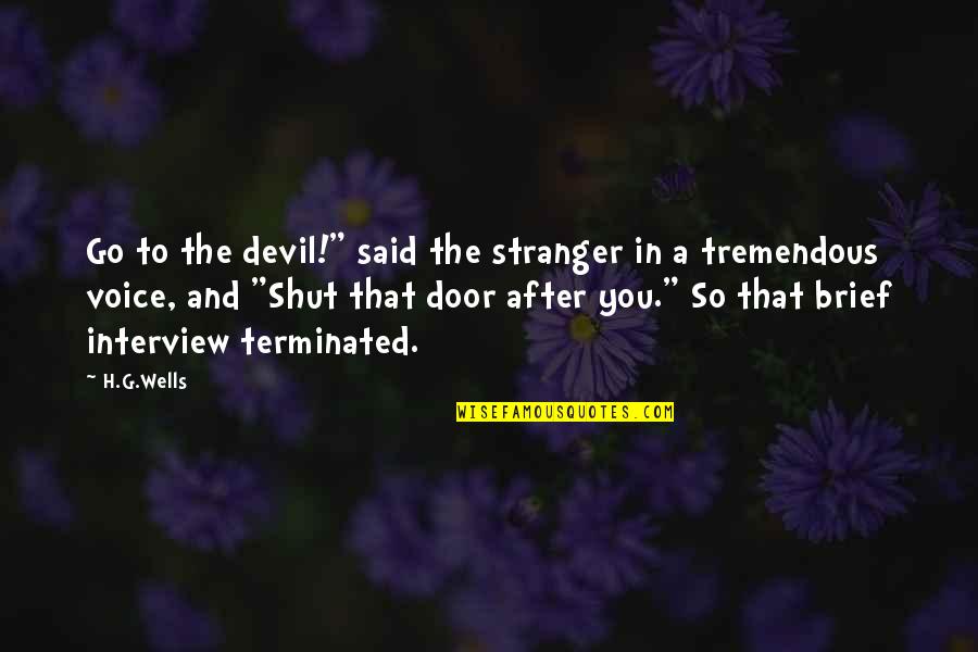 Centymetry Na Quotes By H.G.Wells: Go to the devil!" said the stranger in